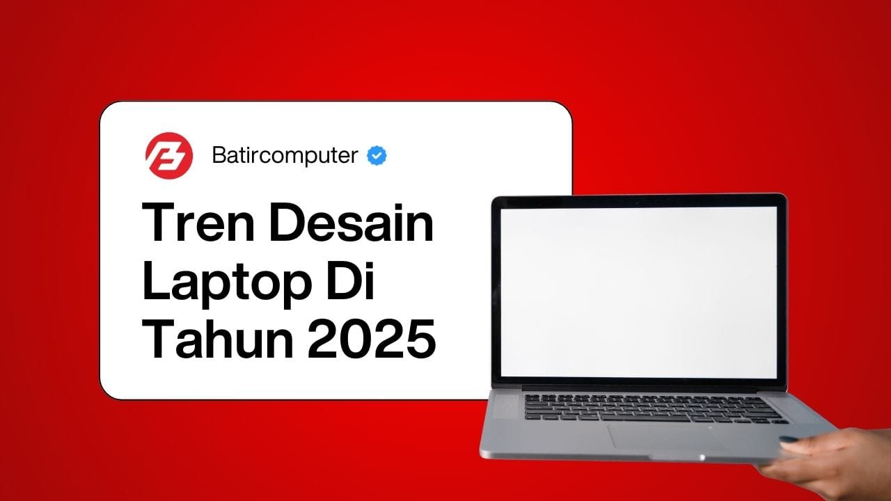 Tren Desain Laptop di Tahun 2025: Inovasi Fungsional dan Estetika Minimalis