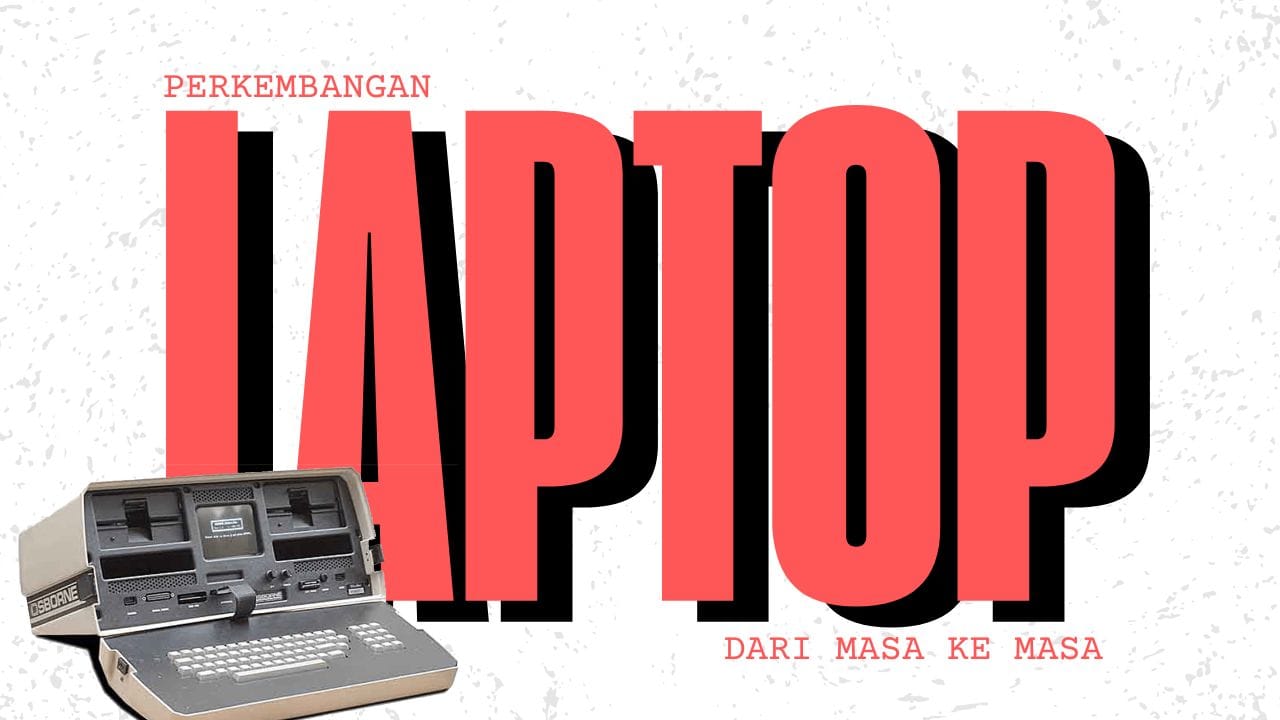 Sejarah Perkembangan Laptop dari Masa ke Masa