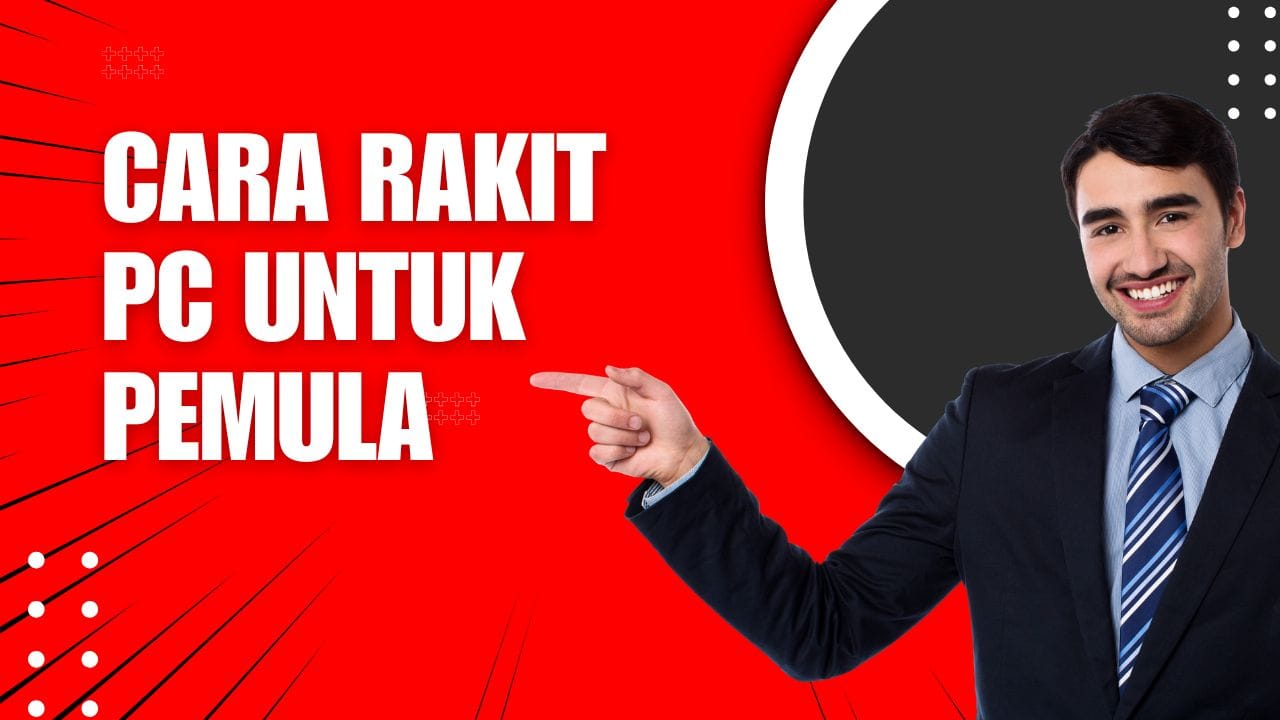 Cara Merakit PC Untuk Pemula