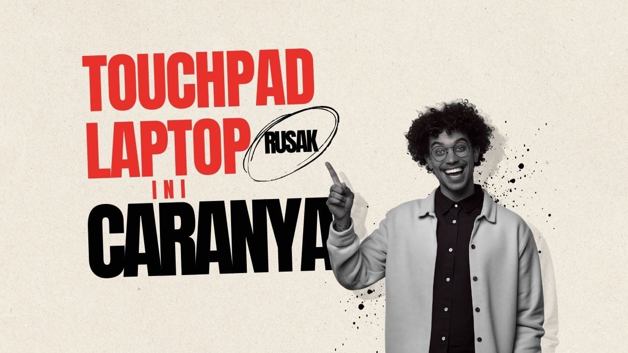Touchpad Laptop Error atau Tidak Responsif: Penyebab & Cara Perbaikan