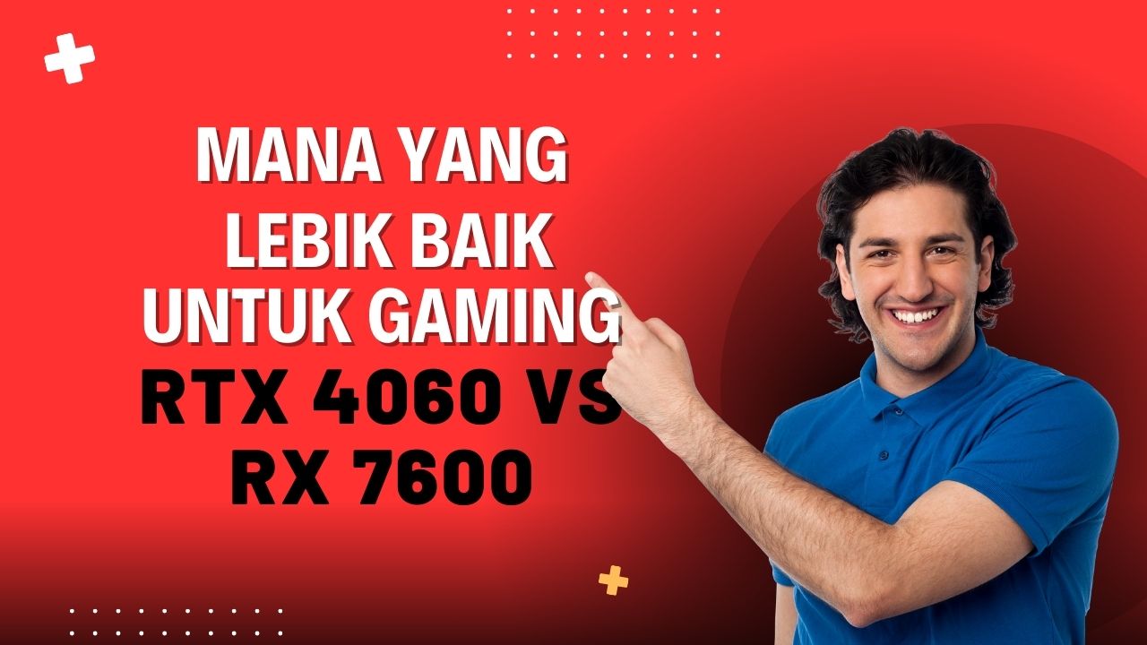 Mana yang Lebih Baik untuk Gaming? RTX 4060 vs RX 7600