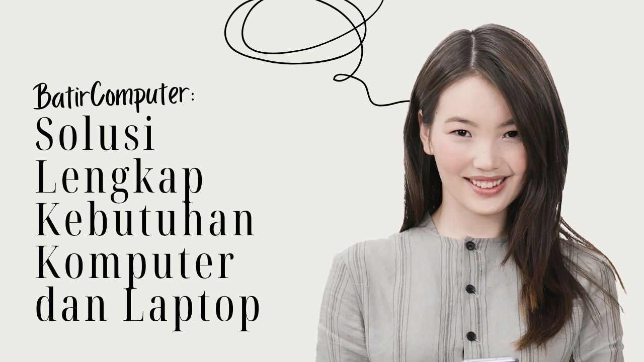 Batir Computer: Solusi Lengkap Kebutuhan Komputer dan Laptop