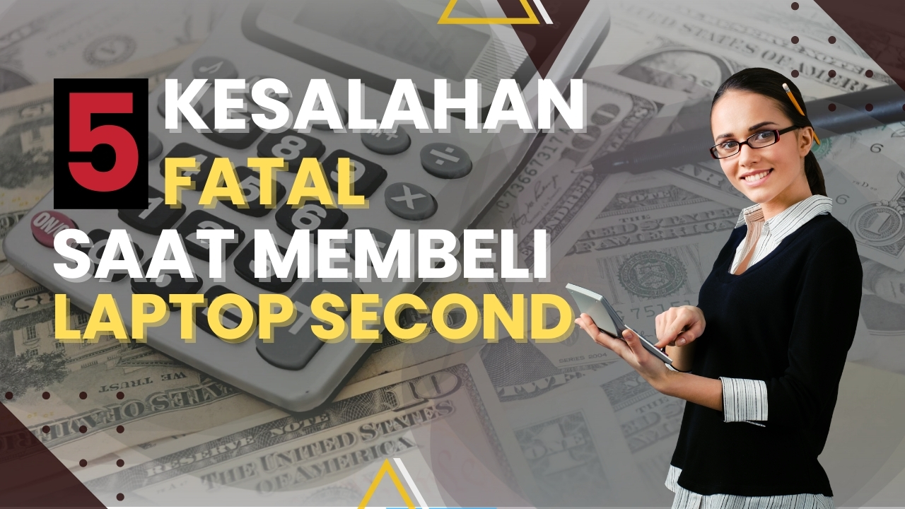 Awas! 5 Kesalahan Fatal saat Beli Laptop Bekas yang Sering Terjadi