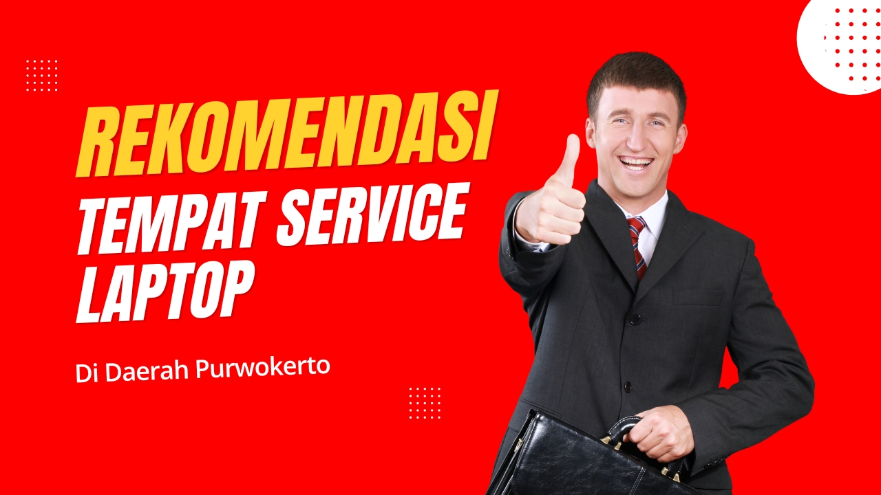 Rekomendasi Tempat Service Laptop di Purwokerto