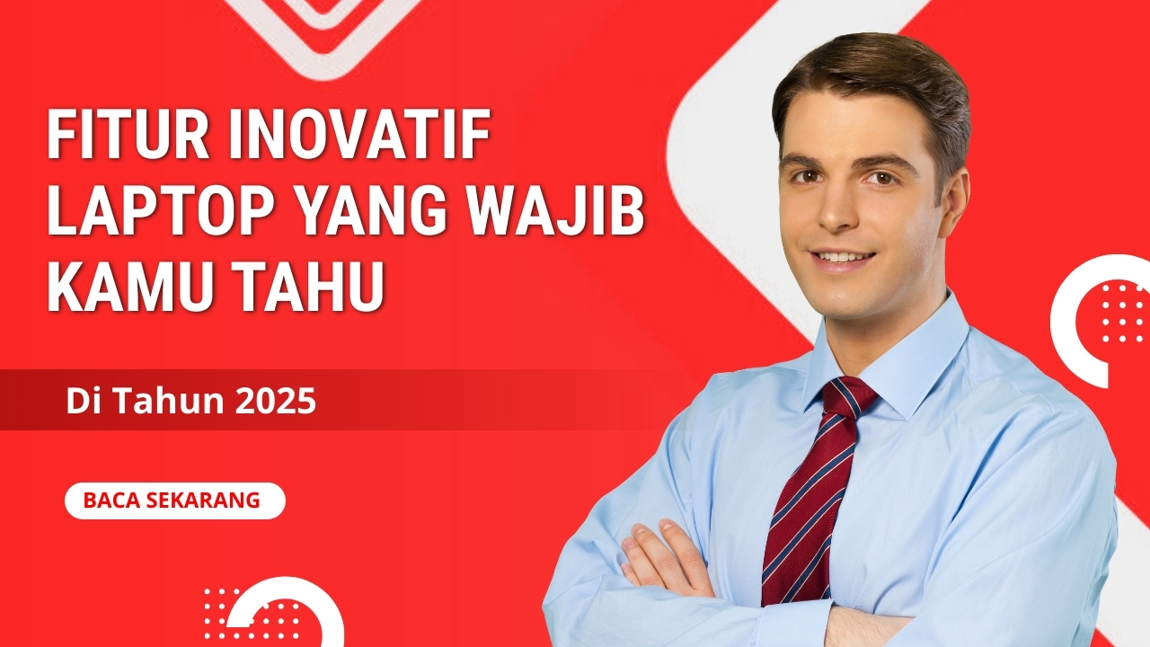 Laptop Terbaru 2025: Fitur Inovatif yang Wajib Kamu Tahu