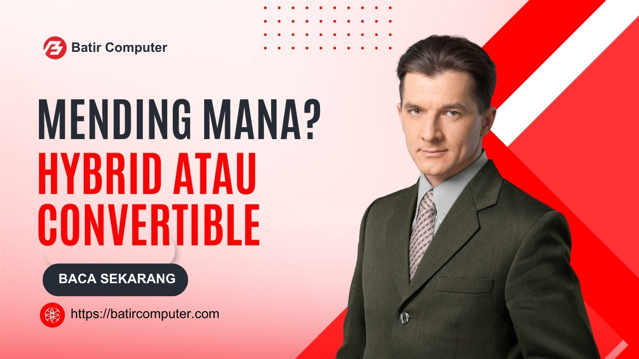 Hybrid & Convertible Laptop: Solusi Fleksibel untuk Era Digital