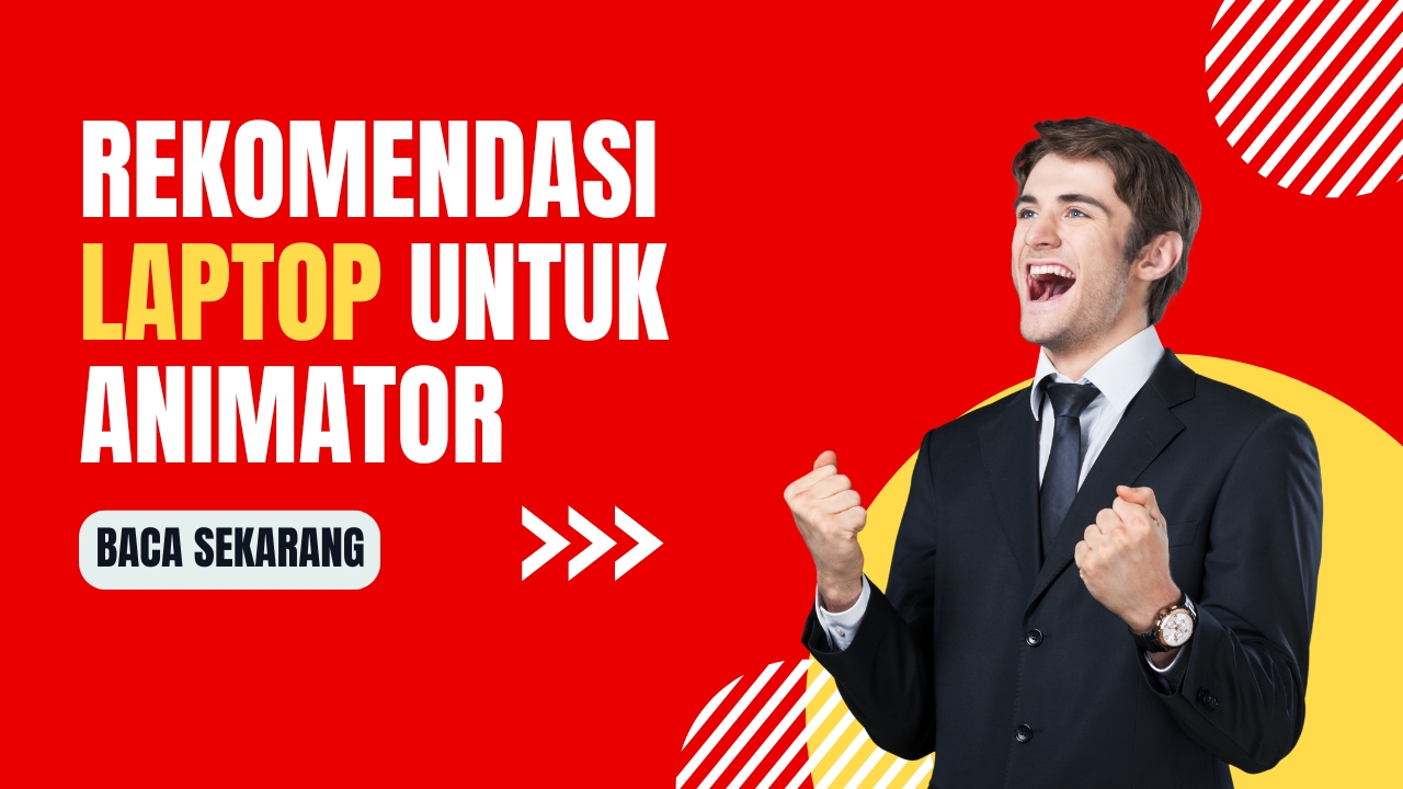 Rekomendasi Laptop Terbaik untuk Animator