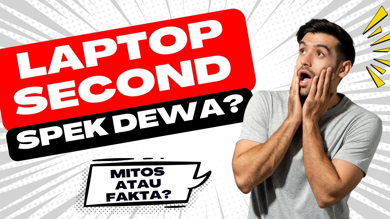 Laptop Second Murah, Spek Dewa: Mitos atau Fakta?