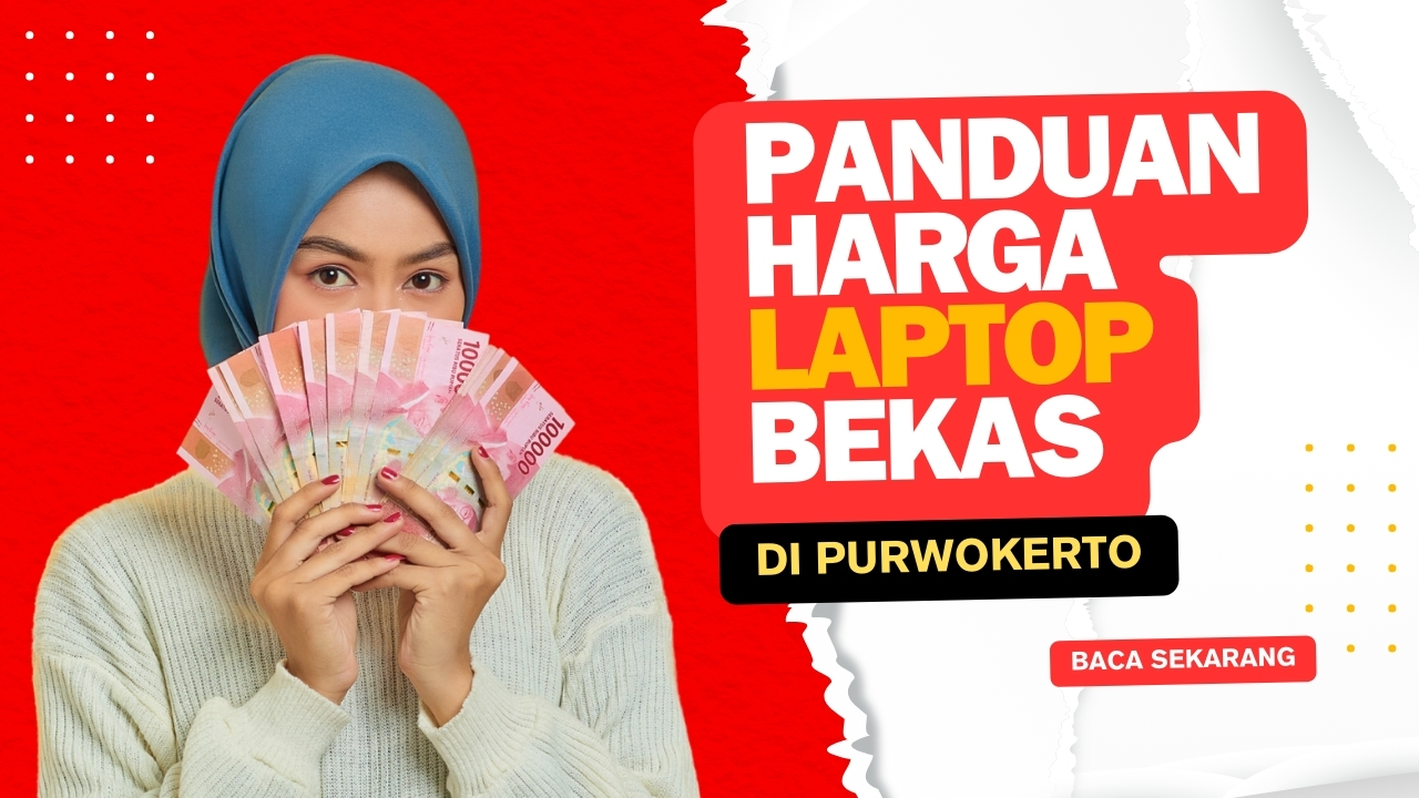 Panduan Harga Laptop Bekas di Purwokerto: Apa yang Layak DibayarPanduan Harga Laptop Bekas di Purwokerto: Apa yang Layak Dibayar