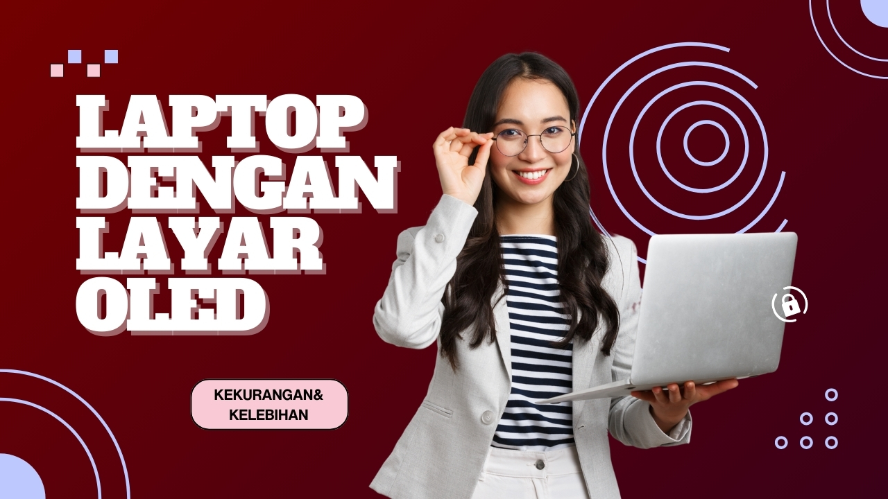 Laptop dengan Layar OLED: Kelebihan dan Kekurangannya