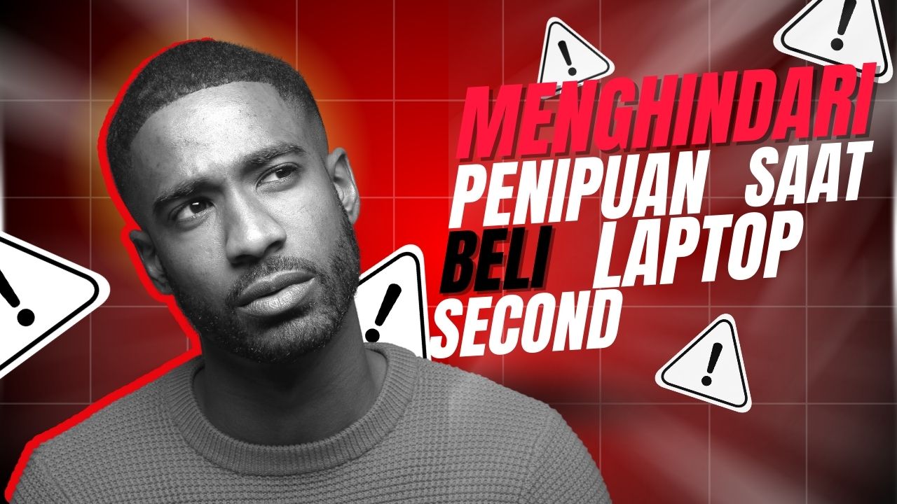 Menghindari Penipuan Saat Beli Laptop Second