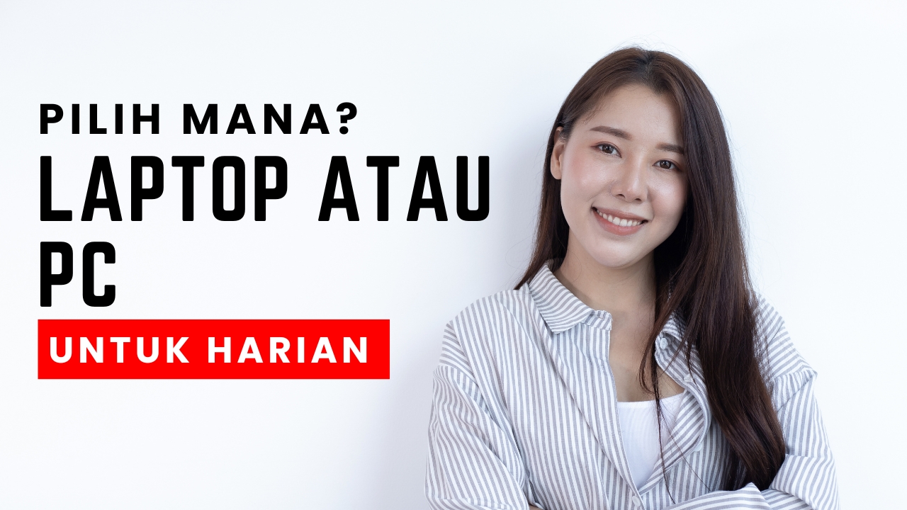 Laptop atau PC? Pilih Mana untuk Produktivitas Harian