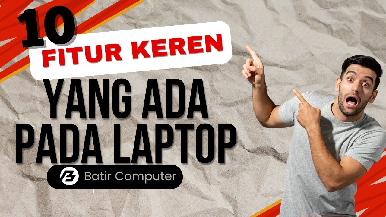 10 fitur keren yang ada pada laptop