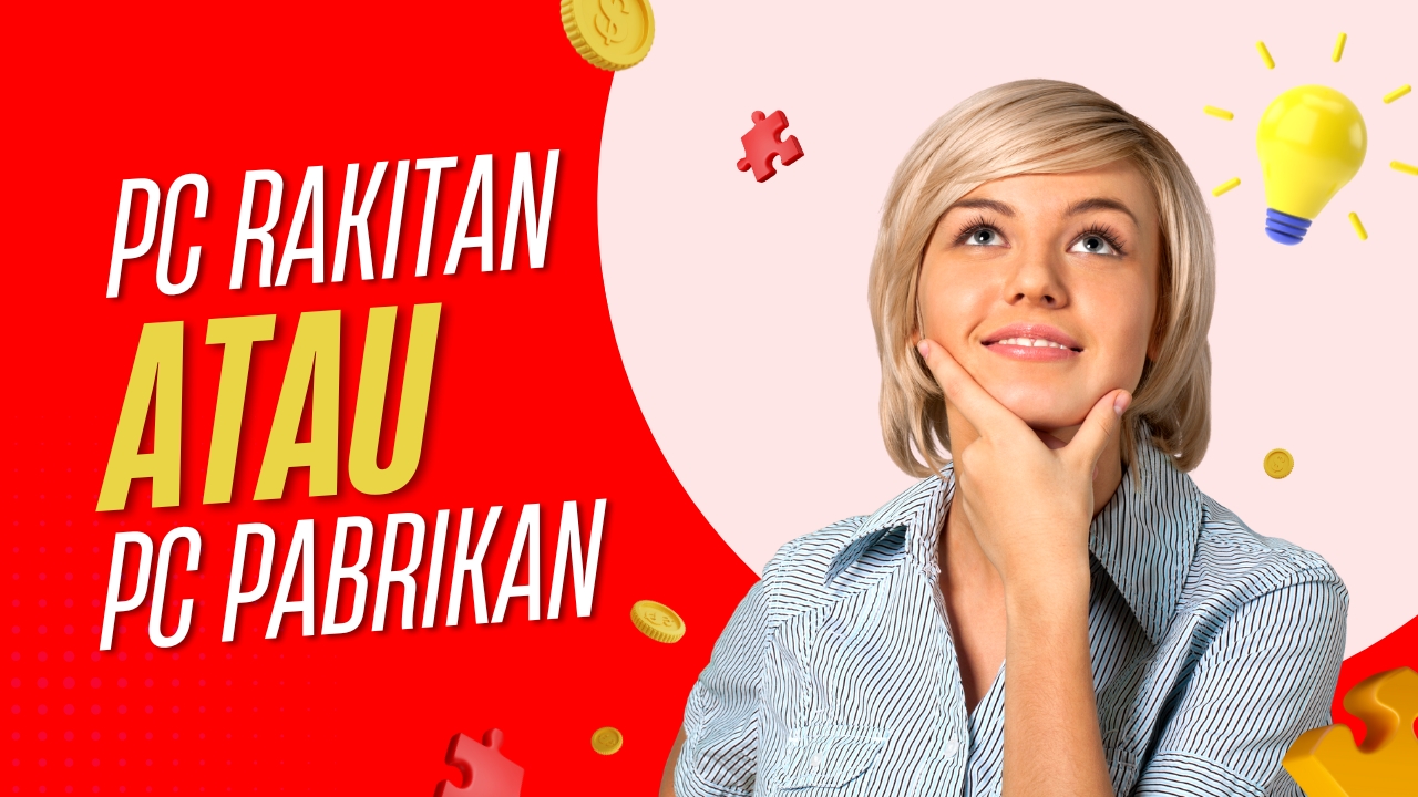 PC Rakitan vs PC Pabrikan: Mana yang Lebih Cocok untuk Anda?