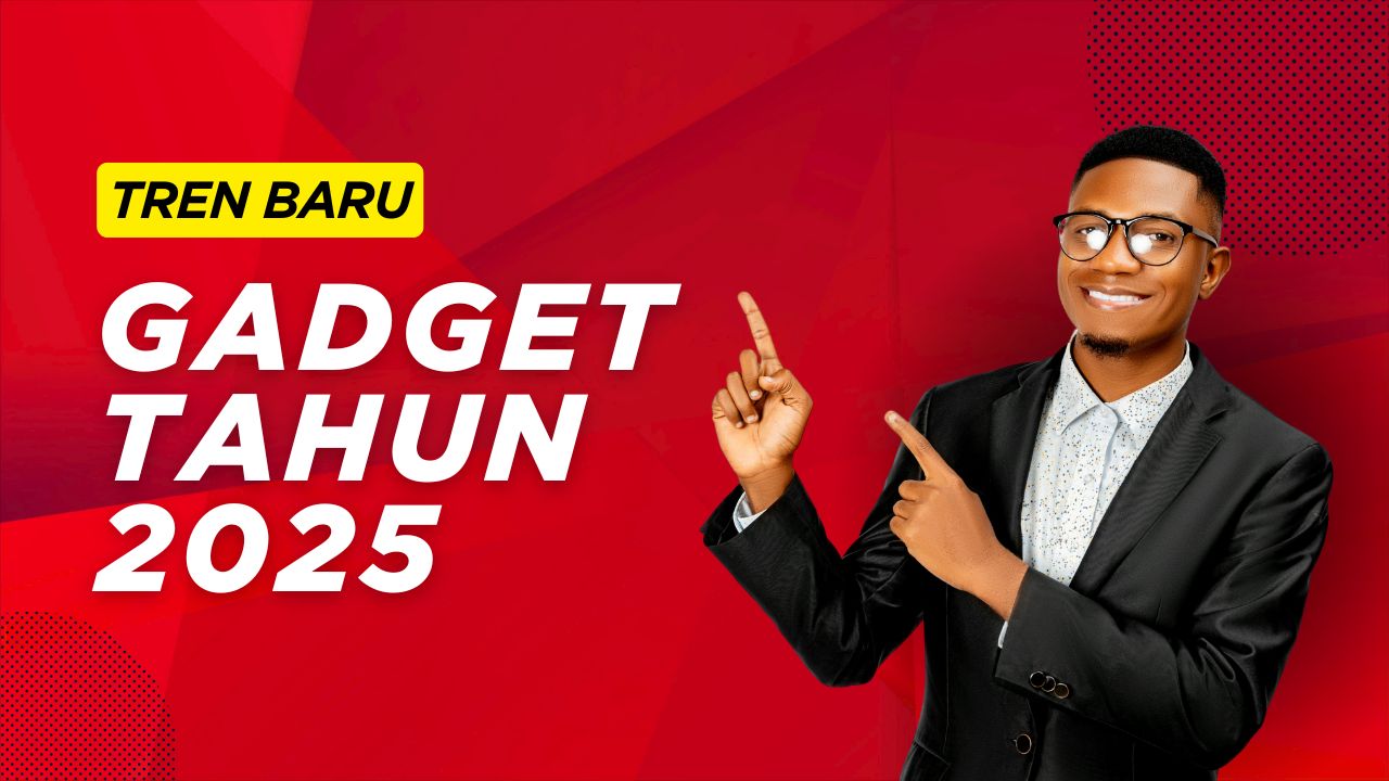 Tren Gadget 2025 yang Wajib Kamu Tahu