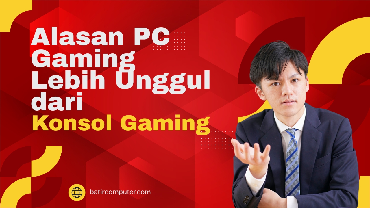 5 Alasan PC Gaming Lebih Unggul dari Konsol Gaming
