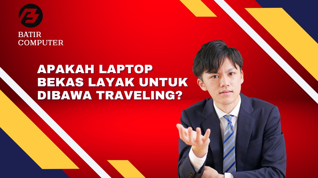 Apakah Laptop Bekas Layak untuk Dibawa Traveling?