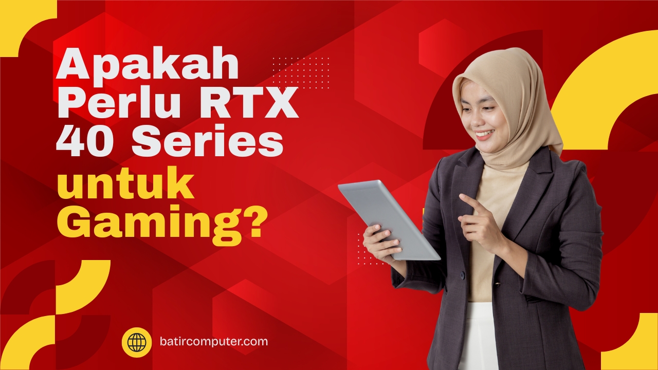 Apakah Perlu RTX 40 Series untuk Gaming? Ini Jawabannya