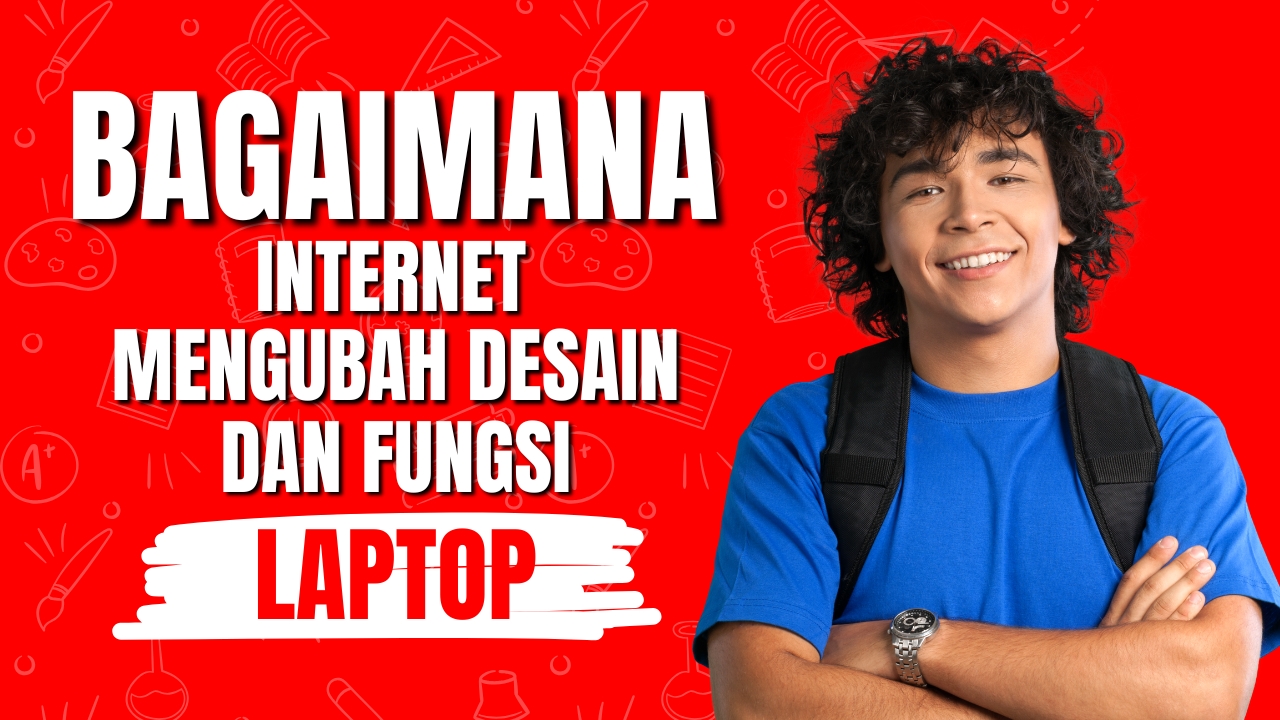 Bagaimana Internet Mengubah Desain dan Fungsi Laptop