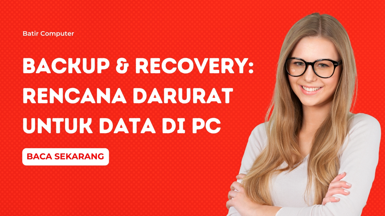 Backup & Recovery: Rencana Darurat untuk Data di PC