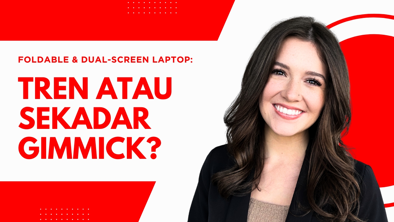 Foldable & Dual-Screen Laptop: Tren atau Sekadar Gimmick?