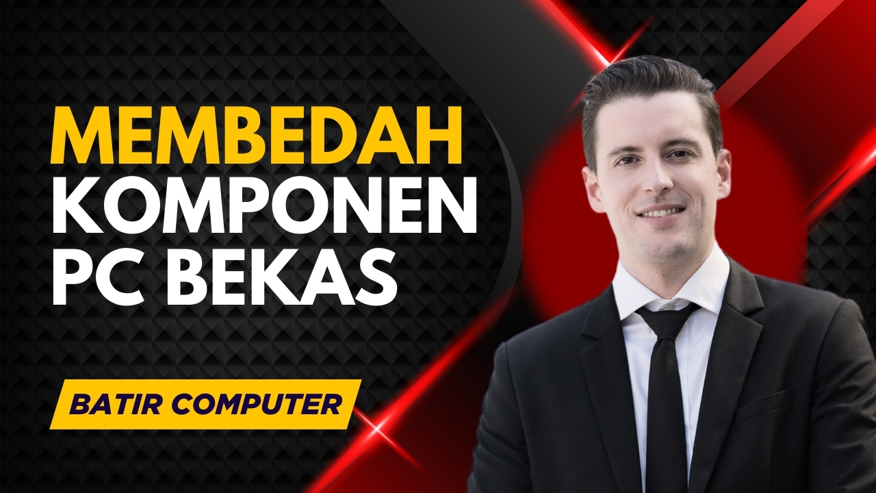 Membedah Komponen PC Bekas: Mana yang Harus Dicek?