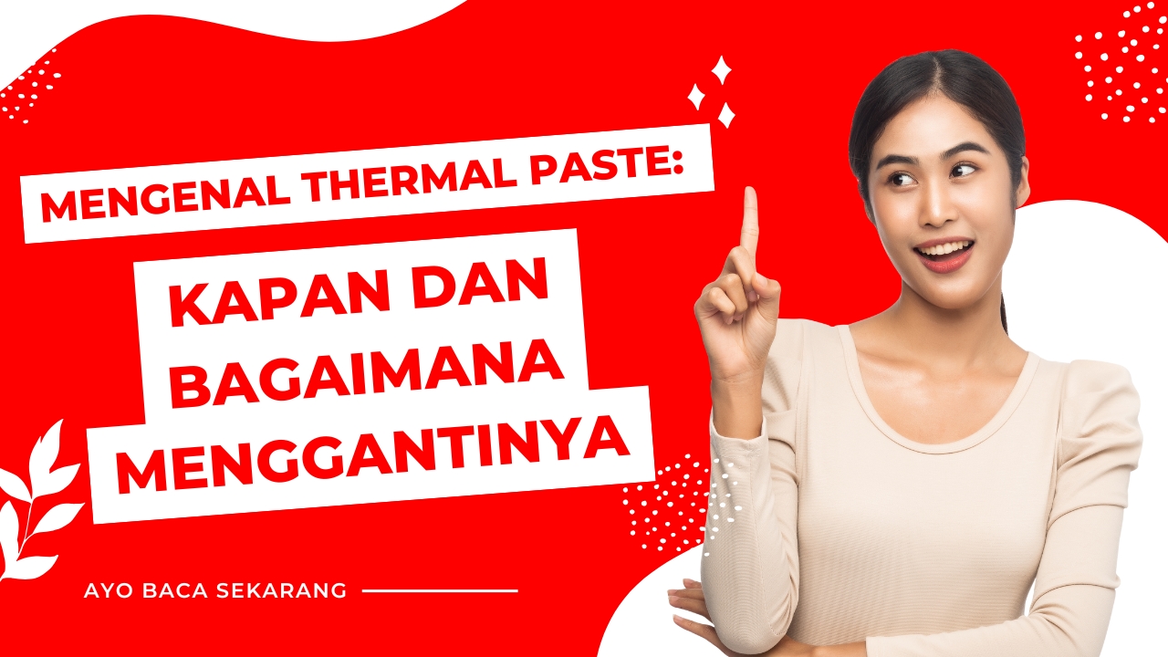 Mengenal Thermal Paste: Kapan dan Bagaimana Menggantinya