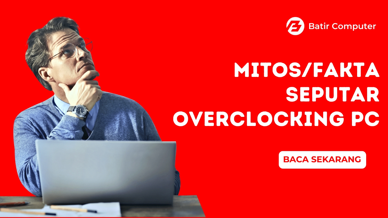 Mitos dan Fakta Seputar Overclocking PC