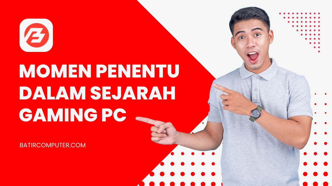 Momen Penentu dalam Sejarah Gaming PC