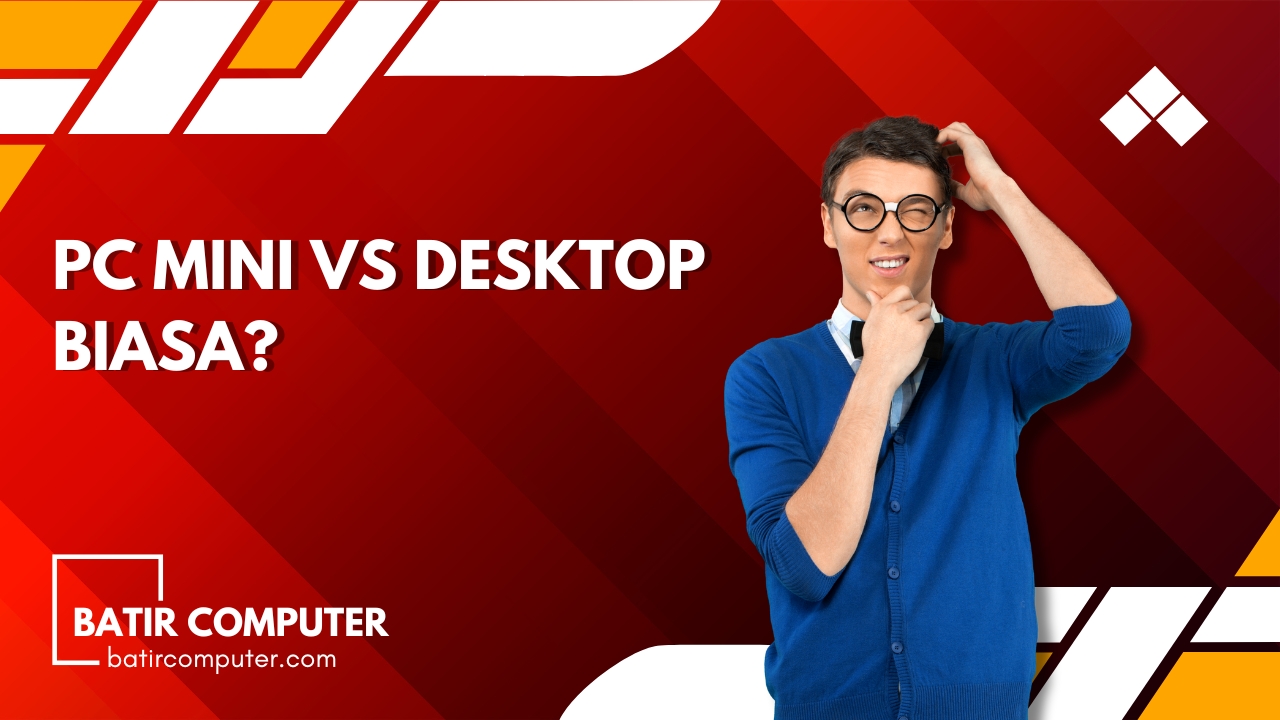 PC Mini vs Desktop Biasa: Keunggulan dan Kekurangannya