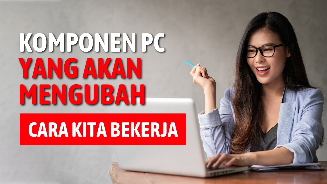 Masa Depan PC: Komponen yang Akan Mengubah Cara Kita Bekerja