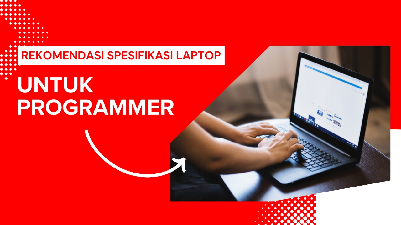 Laptop untuk Programmer: Spesifikasi yang Bikin Produktif