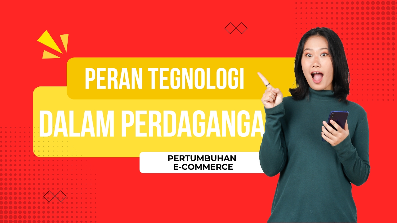Pertumbuhan E-commerce: Peran Teknologi dalam Perdagangan