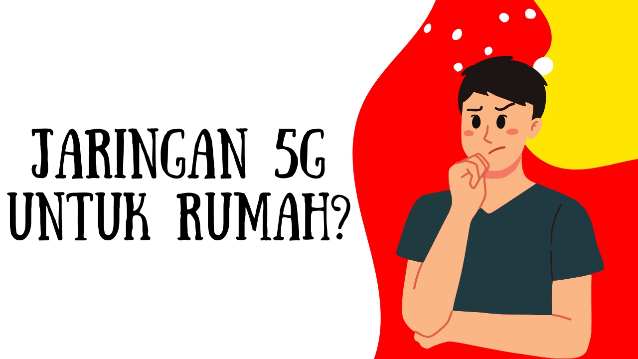Jaringan 5G untuk Rumah: Apakah Sudah Saatnya Beralih di Indonesia?