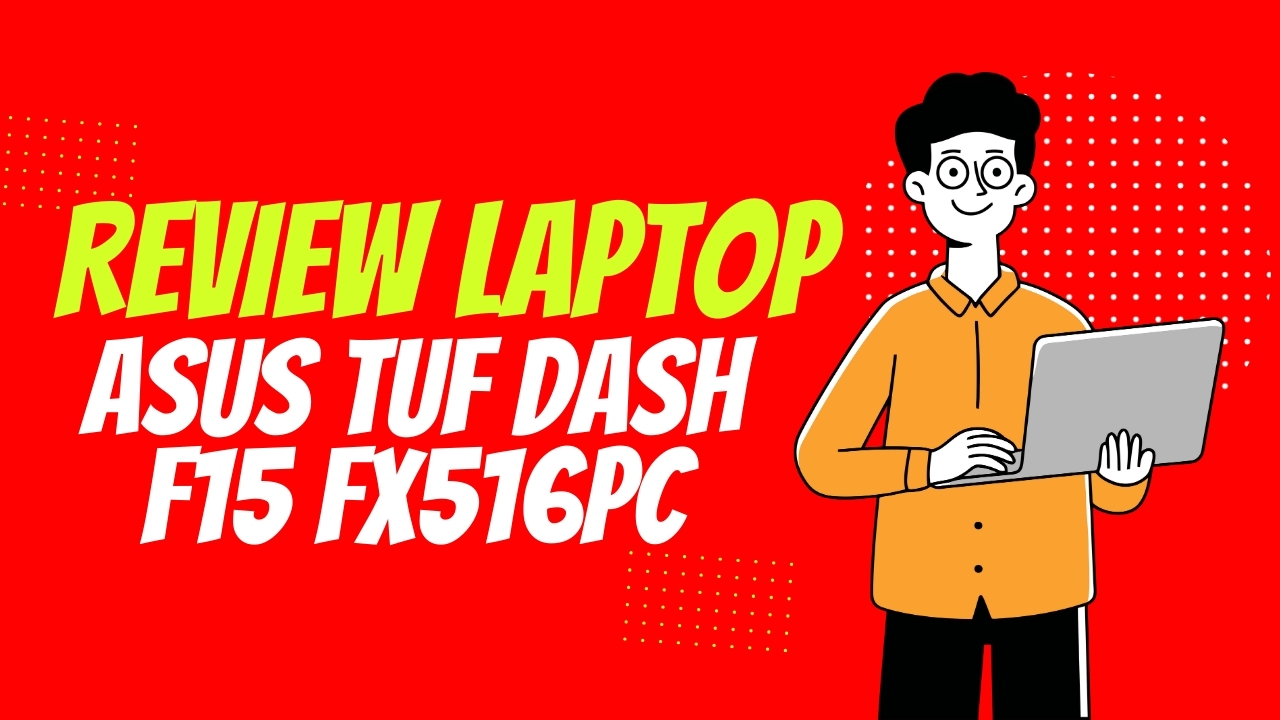 Review Laptop ASUS TUF DASH F15 FX516PC
