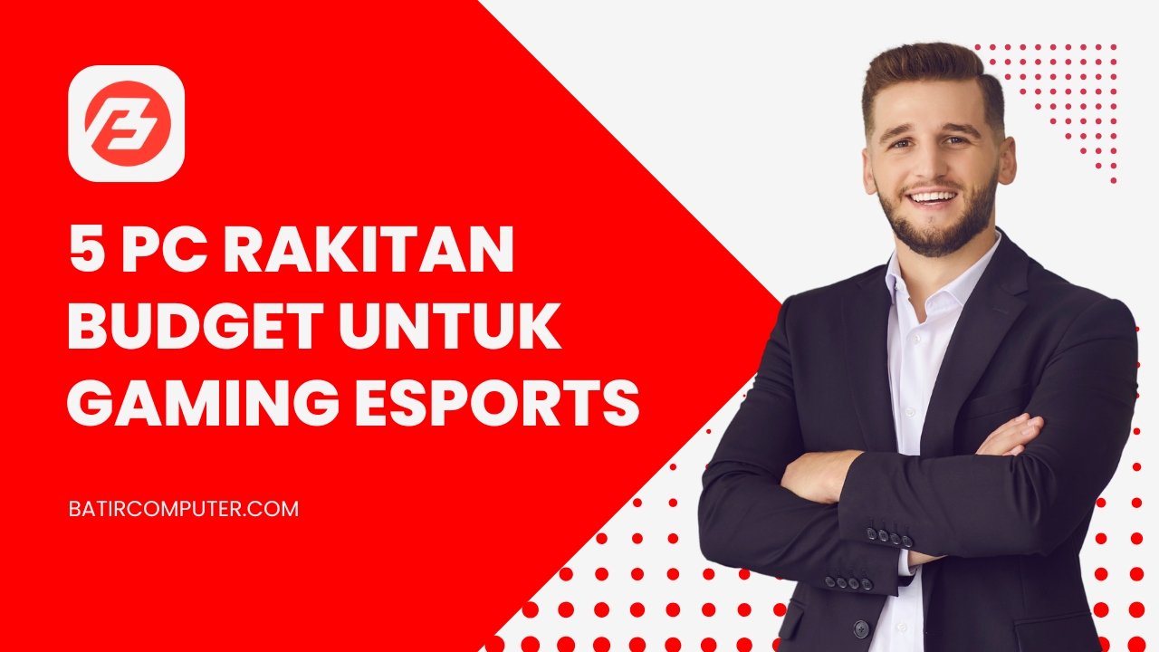 5 PC Rakitan Budget untuk Gaming Esports