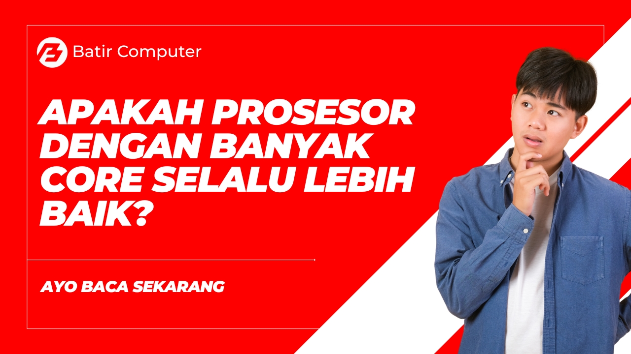 Apakah Prosesor dengan Banyak Core Selalu Lebih Baik?