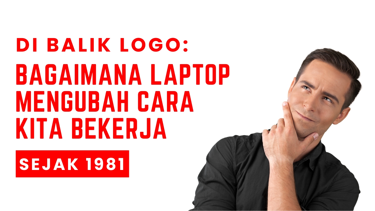 Di Balik Logo: Bagaimana Laptop Mengubah Cara Kita Bekerja Sejak 1981