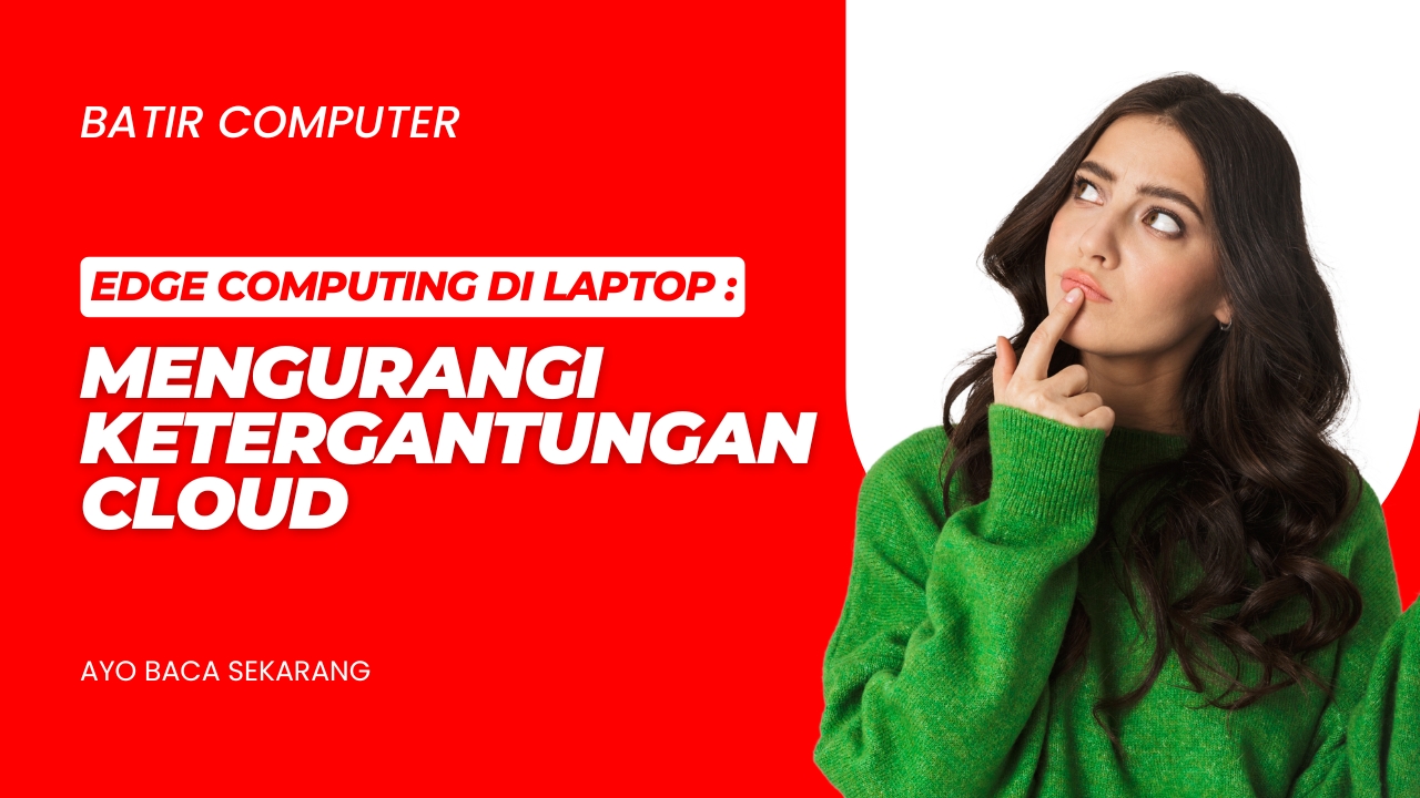 Edge Computing di Laptop: Mengurangi Ketergantungan Cloud
