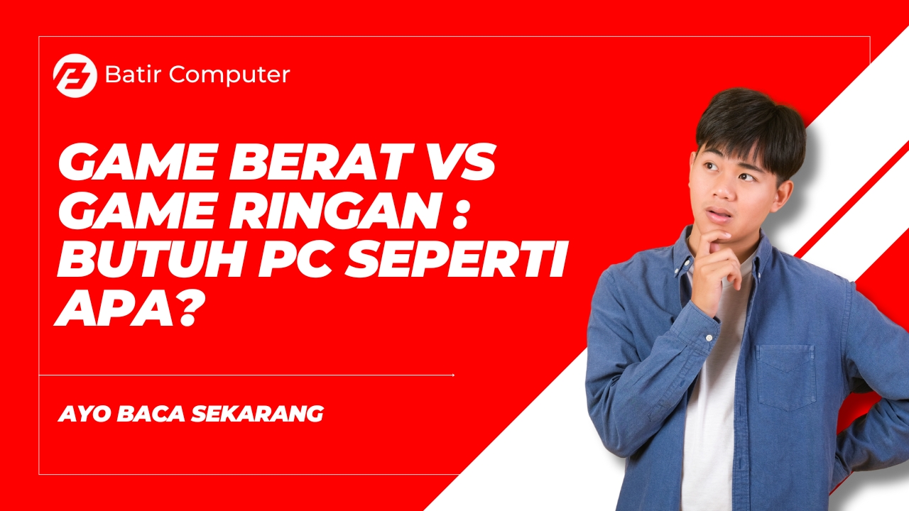 Game Berat vs Game Ringan: Butuh PC Seperti Apa?