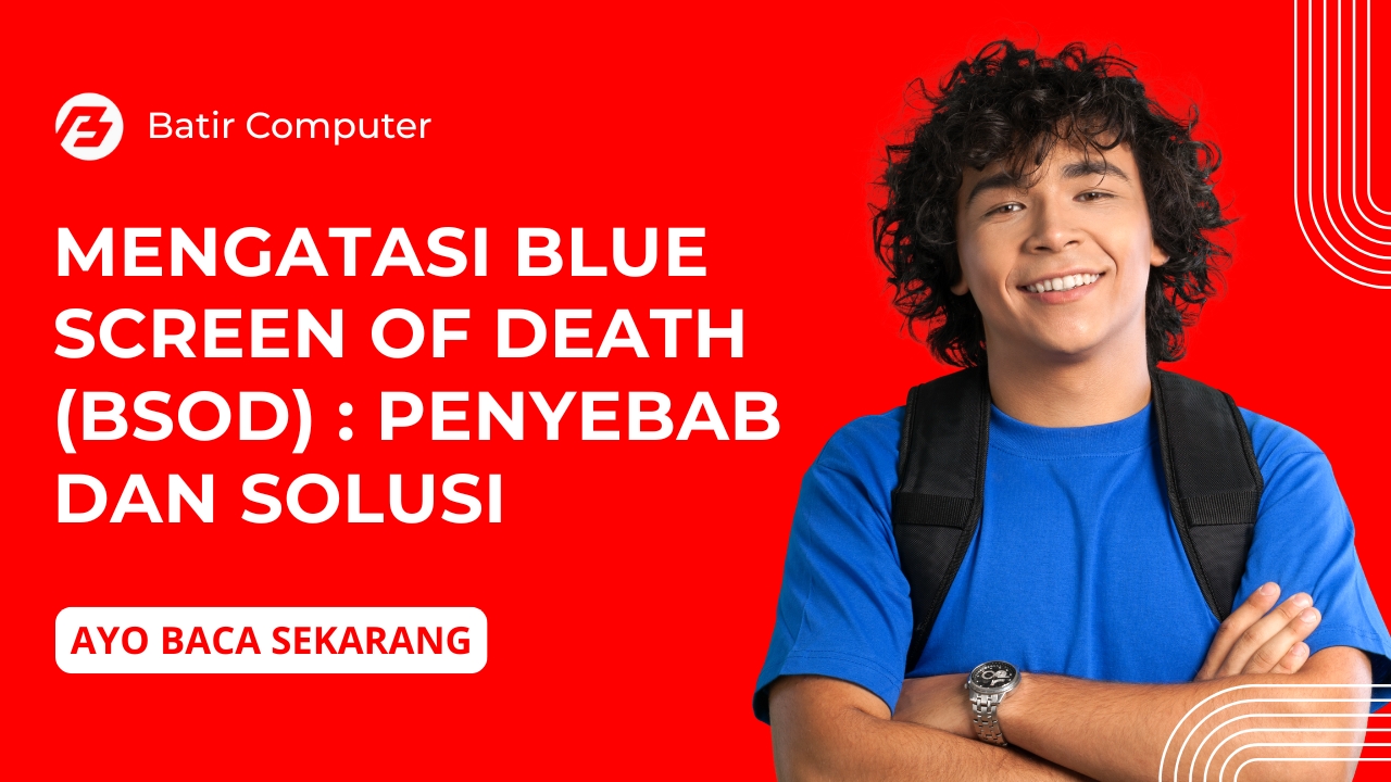 Mengatasi Blue Screen of Death (BSOD): Penyebab dan Solusi