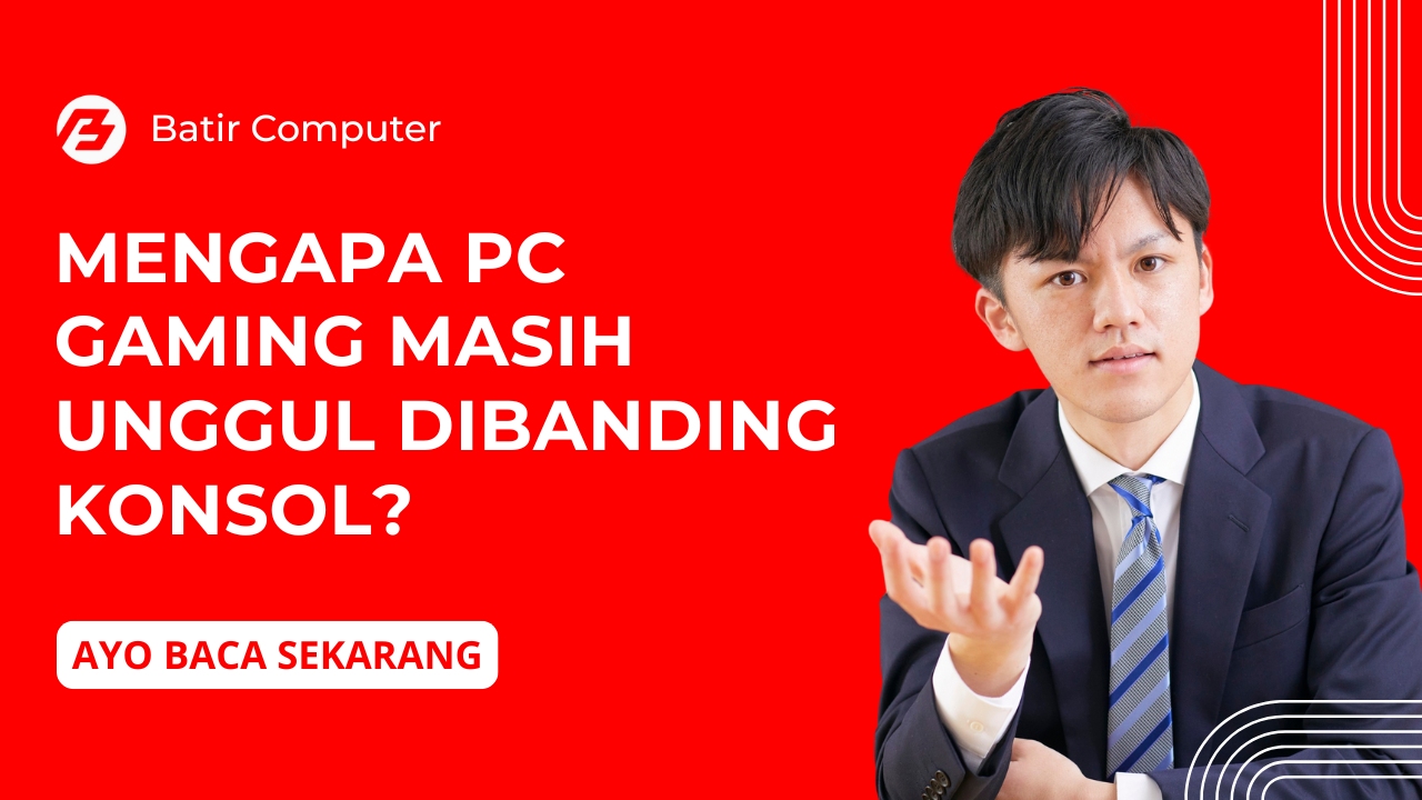 Mengapa PC Gaming Masih Unggul Dibanding Konsol?