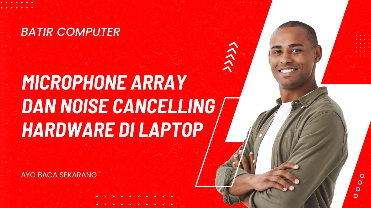 Microphone Array dan Noise Cancelling Hardware di Laptop
