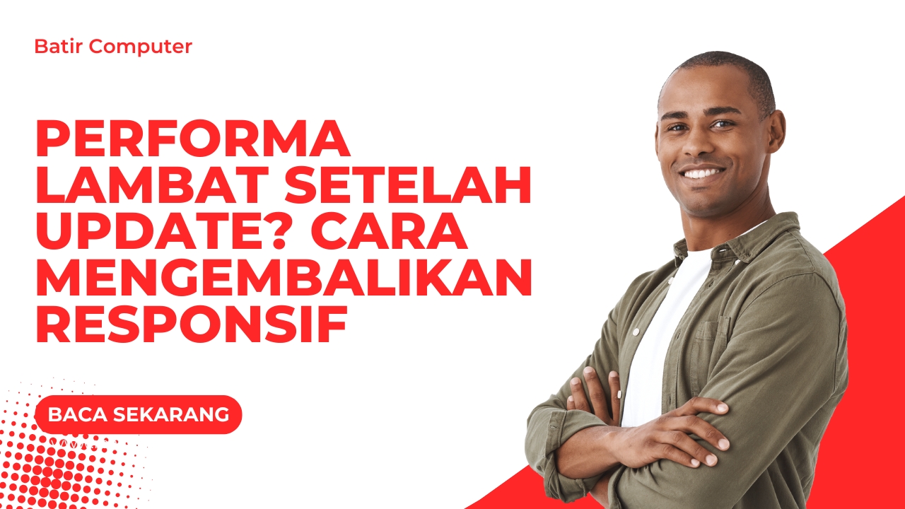 Performa Lambat setelah Update? Cara Mengembalikan Responsif