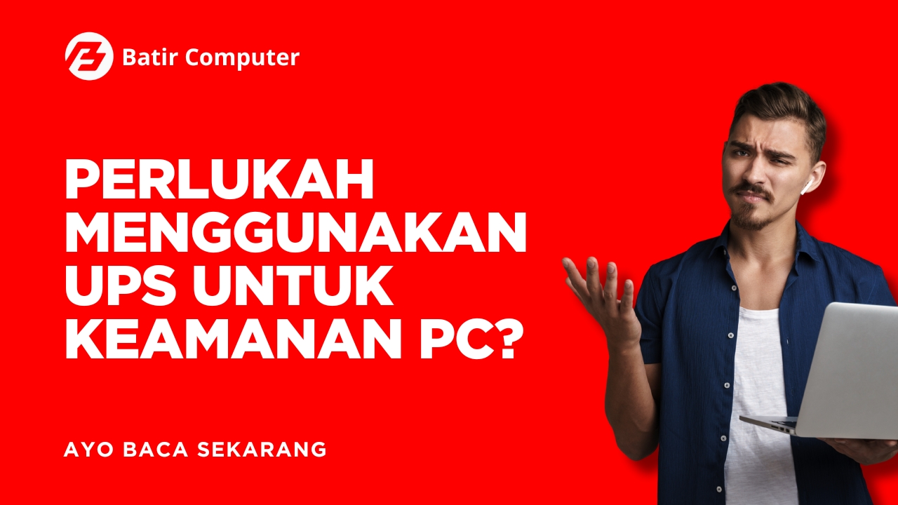 Perlukah Menggunakan UPS untuk Keamanan PC?