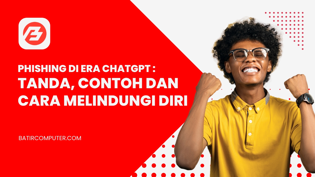 Phishing di Era ChatGPT: Tanda, Contoh dan Cara Melindungi Diri