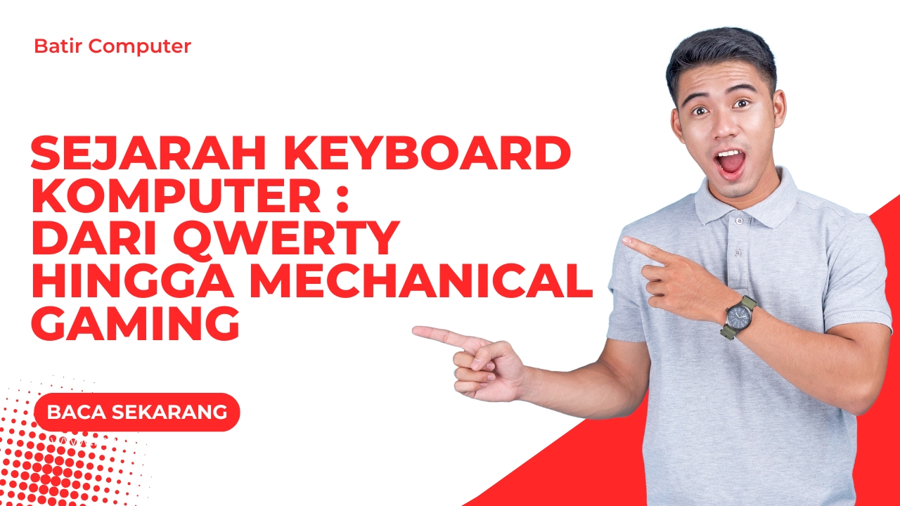 Sejarah Keyboard Komputer: Dari QWERTY hingga Mechanical Gaming