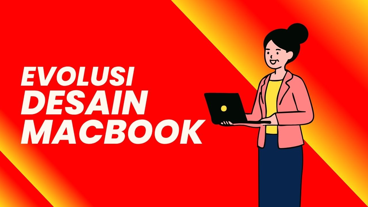 Evolusi Desain MacBook: Dari Plastik ke Aluminium Unibody