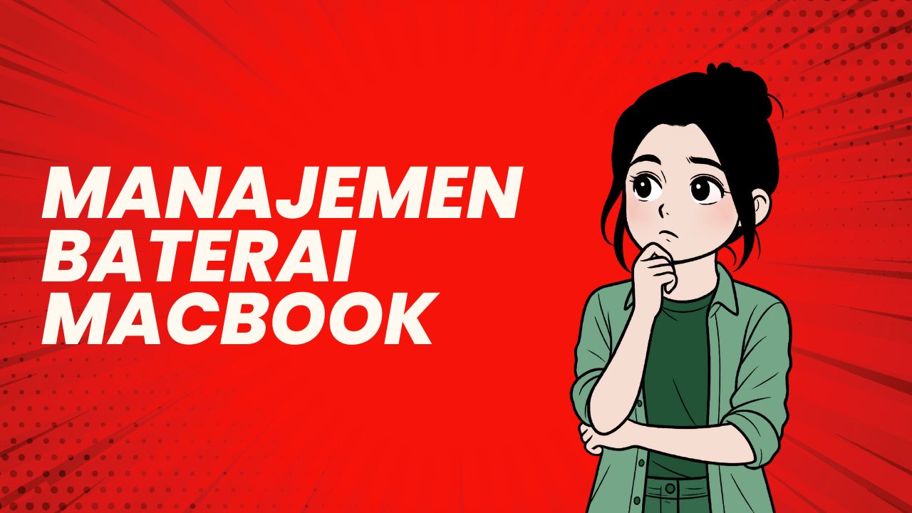 Manajemen Baterai MacBook: Tips Agar Tahan Lebih Lama