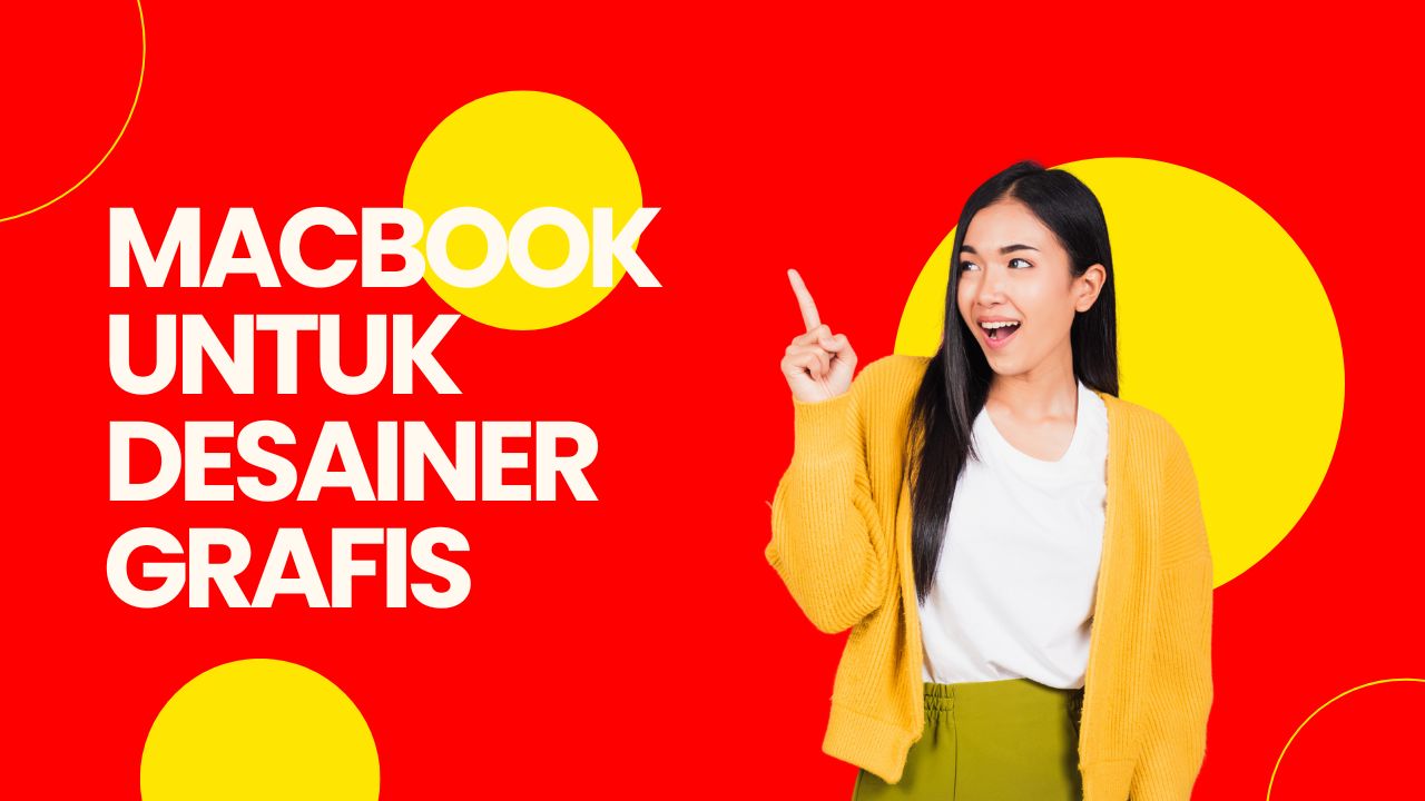 MacBook untuk Desainer Grafis: Prioritas pada layar dan RAM